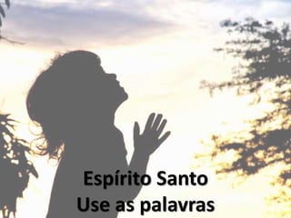 Espírito Santo
Use as palavras
 