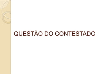 QUESTÃO DO CONTESTADO
 