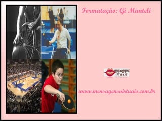 Formatação: Gi Manteli www.mensagensvirtuais.com.br 