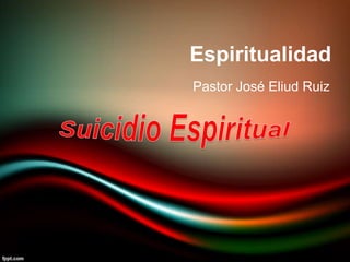 Pastor José Eliud Ruiz
Espiritualidad
 