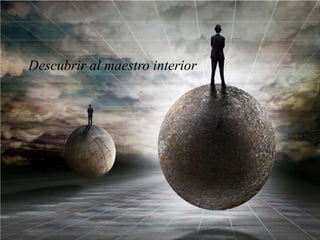 Descubrir al maestro interior