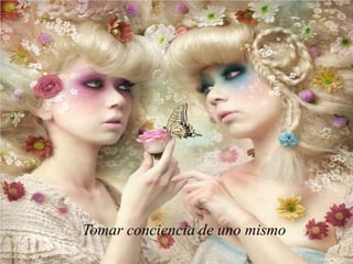 Tomar conciencia de uno mismo