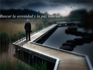 Buscar la serenidad y la paz interior