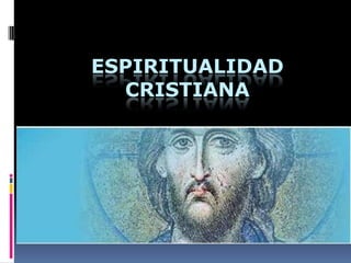 ESPIRITUALIDAD
  CRISTIANA
 