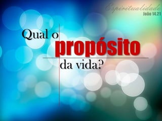 Qual o
propósito
da vida?
 