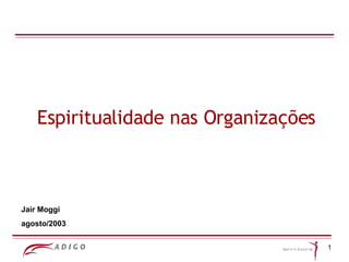 Espiritualidade nas Organizações Jair Moggi agosto/2003 