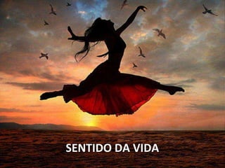 SENTIDO DA VIDA
 