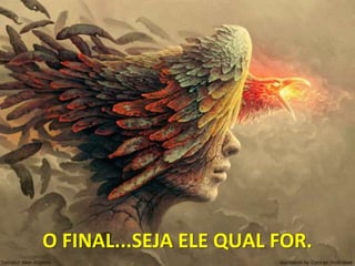 O FINAL...SEJA ELE QUAL FOR.
 