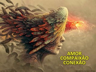 AMOR
COMPAIXÃO
CONEXÃO
 