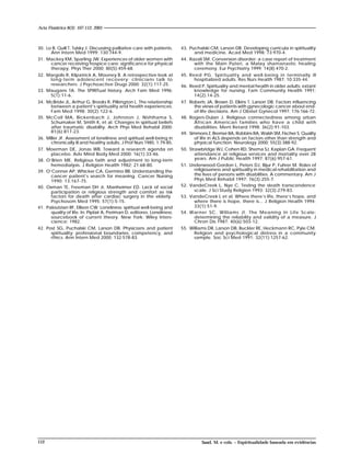 112
30. Lo B, Quill T, Tulsky J. Discussing palliative care with patients.
Ann Intern Med 1999; 130:744-9.
31. Mackey KM, Sparling JW. Experiences of older women with
cancer receiving hospice care: significance for physical
therapy. Phys Ther 2000; 80(5):459-68.
32. Margolis R, Kilpatrick A, Mooney B. A retrospective look at
long-term adolescent recovery: clinicians talk to
researchers. J Psychoactive Drugs 2000; 32(1):117-25.
33. Maugans TA. The SPIRITual history. Arch Fam Med 1996;
5(1):11-6.
34. McBride JL, Arthur G, Brooks R, Pilkington L. The relationship
between a patient’s spirituality and health experiences.
Fam Med 1998; 30(2):122-6.
35. McColl MA, Bickenbach J, Johnston J, Nishihama S,
Schumaker M, Smith K, et al. Changes in spiritual beliefs
after traumatic disability. Arch Phys Med Rehabil 2000;
81(6):817-23.
36. Miller JF. Assessment of loneliness and spiritual well-being in
chronically ill and healthy adults. J Prof Nurs 1985; 1:79-85.
37. Moerman DE, Jonas WB. Toward a research agenda on
placebo. Adv Mind Body Med 2000; 16(1):33-46.
38. O’Brien ME. Religious faith and adjustment to long-term
hemodialysis. J Religion Health 1982; 21:68-80.
39. O’Conner AP, Whicker CA, Germino BB. Understanding the
cancer patient’s search for meaning. Cancer Nursing
1990; 13:167-75.
40. Oxman TE, Freeman DH Jr, Manheimer ED. Lack of social
participation or religious strength and comfort as risk
factors for death after cardiac surgery in the elderly.
Psychosom Med 1995; 57(1):5-15.
41. Paloutzian RF, Ellison CW. Loneliness: spiritual well-being and
quality of life. In: Piplair A, Periman D, editores. Loneliness:
sourcebook of current theory. New York: Wiley Inters-
cience; 1982.
42. Post SG, Puchalski CM, Larson DB. Physicians and patient
spirituality: professional boundaries, competency, and
rthics. Ann Intern Med 2000; 132:578-83.
43. Puchalski CM, Larson DB. Developing curricula in spirituality
and medicine. Acad Med 1998; 73:970-4.
44. Razali SM. Conversion disorder: a case report of treatment
with the Main Puteri, a Malay shamanastic healing
ceremony. Eur Psychiatry 1999; 14(8):470-2.
45. Reed PG. Spirituality and well-being in terminally ill
hospitalized adults. Res Nurs Health 1987; 10:335-44.
46. Reed P. Spirituality and mental health in older adults: extant
knowledge for nursing. Fam Community Health 1991;
14(2):14-25.
47. Roberts JA, Brown D, Elkins T, Larson DB. Factors influencing
the views of patients with gynecologic cancer about end-
of-life decisions. Am J Obstet Gynecol 1997; 176:166-72.
48. Rogers-Dulan J. Religious connectedness among urban
African American families who have a child with
disabilities. Ment Retard 1998; 36(2):91-103.
49. Simmons Z, Bremer BA, Robbins RA, Walsh SM, Fischer S. Quality
of life in ALS depends on factors other than strength and
physical function. Neurology 2000; 55(3):388-92.
50. Strawbridge WJ, Cohen RD, Shema SJ, Kaplan GA. Frequent
attendance at religious services and mortality over 28
years. Am J Public Health 1997; 87(6):957-61.
51. Underwood-Gordon L, Peters DJ, Bijur P, Fuhrer M. Roles of
religiousness and spirituality in medical rehabilitation and
the lives of persons with disabilities. A commentary. Am J
Phys Med Rehabil 1997; 76(3):255-7.
52. VandeCreek L, Nye C. Testing the death transcendence
scale. J Sci Study Religion 1993; 32(3):279-83.
53. VandeCreek L et al. Where there’s life, there’s hope, and
where there is hope, there is... J Religion Health 1994;
33(1):51-9.
54. Warner SC, Williams JI. The Meaning In Life Scale:
determining the reliability and validity of a measure. J
Chron Dis 1987; 40(6):503-12.
55. Williams DR, Larson DB, Buckler RE, Heckmann RC, Pyle CM.
Religion and psychological distress in a community
sample. Soc Sci Med 1991; 32(11):1257-62.
Saad, M. e cols. – Espiritualidade baseada em evidências
Acta Fisiátrica 8(3): 107-112, 2001
 