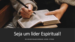 Seja um líder Espiritual!
REV. WELFANY NOLASCO RODRIGUES - IMTJRJR - CFTP/EAD
 