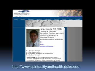 Integração da Espiritualidade na Prática Clínica
www.gwish.org
http://www.spiritualityandhealth.duke.edu
 