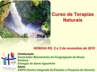 Antônio Diomário de Queiroz
Associado CNS
Espiritualidade e valores cristãos
para a saúde
Palestra:
Curso de Terapias
Naturais
Nonoai RS, 3 de outubro de 2015
 