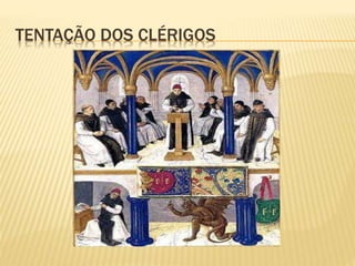 TENTAÇÃO DOS CLÉRIGOS
 