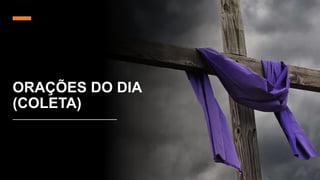 ORAÇÕES DO DIA
(COLETA)
 
