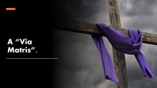 A “Via
Matris”.
 