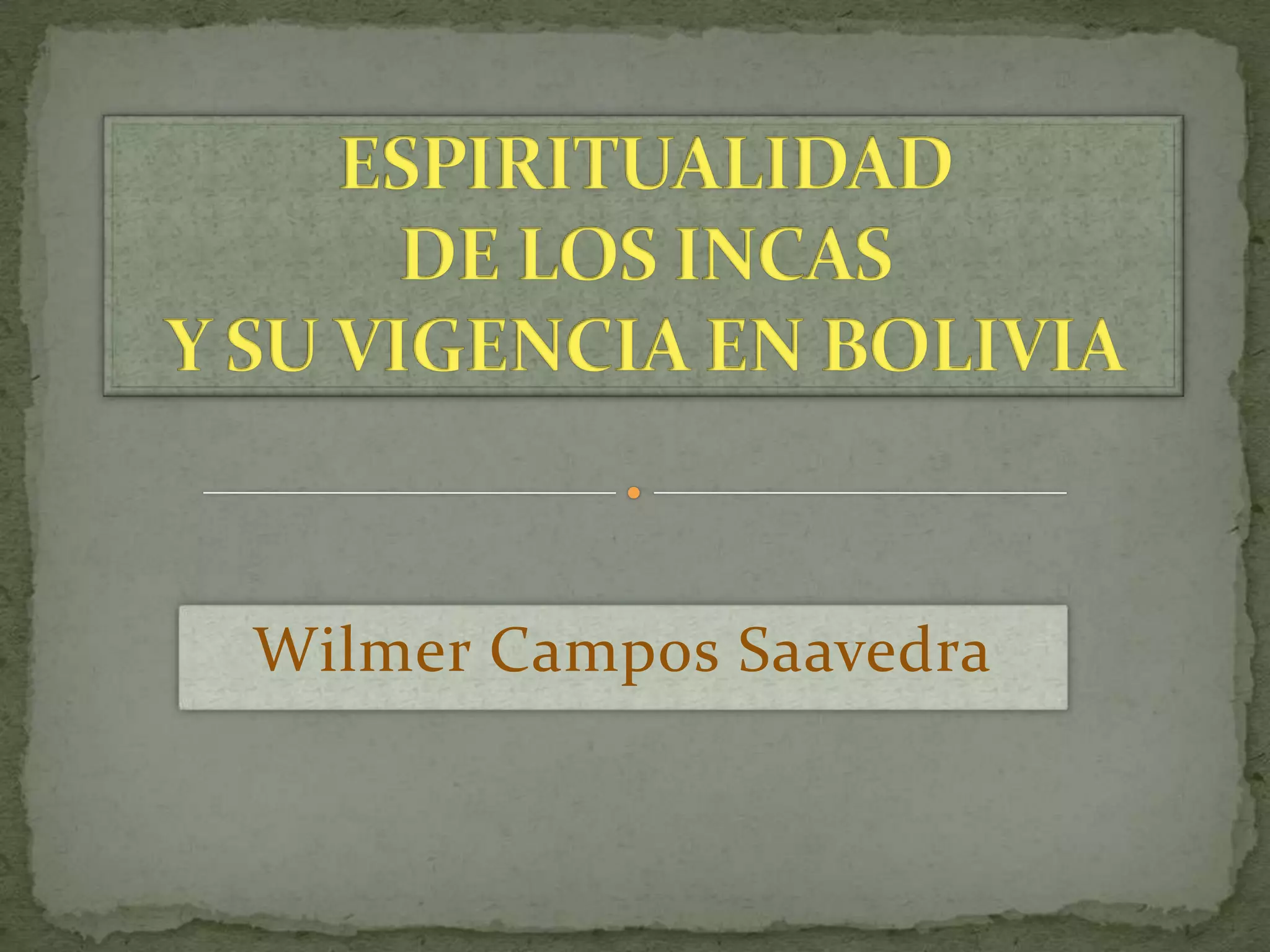 ESPIRITUALIDAD DE LOS INCASY SU VIGENCIA EN BOLIVIAWilmer Campos Saavedra
