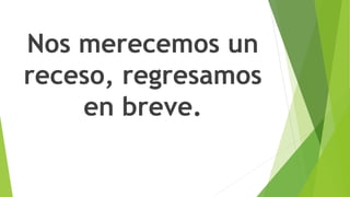 Nos merecemos un
receso, regresamos
en breve.
 
