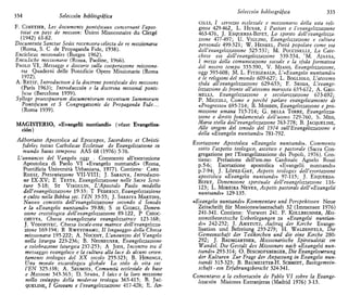 334 Selección bibliográfica
F. CIMETIER, Les documents pontificaux concernant l'apos-
tolat en pays de misston: Union Misslonnaire du Clergé
(1942) 61-82.
Documenta Sanctae Sedis recenuora-selecta de re missionarta
(Roma, S. C de Propaganda Fide, 1938).
Encíclicas misionales (Burgos 1962).
Encidiche missionarie (Roma, Paoline, 1966).
PAOLO VI, Messaggi e discorsz sulla cooperazione missiona-
na Quaderni delle Pontificie Opere Missionarie (Roma
1972).
A. RETIF, Introduction a la doctrine pontificóle des mtssions
(París 1963); Introducción a la doctrina misional ponti-
ficia (Barcelona 1959).
Sylloge praectpuorum documentorum recentium Summorum
Pontificum et S Congregationis de Propaganda Fide...
(Roma 1939).
MAGISTERIO, «Evangelü nuntiandi» (véase Evangeliza-
ción)
Adhortatio Apostólica ad Episcopos, Sacerdotes et Christi-
fideles totius Catholicae Ecclesiae de Evangelizatione m
mundo huius temporis AAS 68 (1976) 5-76.
L'annuncio del Vangelo oggi . Commento all'esortazione
Apostólica di Paolo VI «Evangehí nuntiandi» (Roma,
Pontificia Universitá Urbaniana, 1977). Contiene- CARD
ROSSI, Presentazione VII-VIII; J. SARAIVA, Introduzw-
ne IX-XV; E TESTA, Evangelizzazione nelle Sacre Scnt-
ture 5-18; ST VIRGULIN, L Apostólo Paolo modello
dell'evangelizzazione 19-33; T FEDERICI, Evangelizzazione
e culto nella Bibbia sec. l'EN 35-55; J. SARAIVA MARTINS,
Nuovo concetto dell'evangelizzazione secondo il Sínodo
e la «Evangelü nuntiandi» 59-88; S DI GIORGI, Dimen-
sione cnstologica dell'evangelizzazione 89-122, P CHIOC-
CHETTA, Chiesa evangelizzata evangehzzatrice 123-168;
J. VODOPIVEC, Chiesa locale-viva matrice dell'evangelizza-
zione 169-194; R RWEYEMAMU, II hnguaggio della Chiesa
missionarta 195-222; A. NOCENT, L'annunzm del Vangelo
nella liturgia 223-236; B. NEUHEUSER, Evangelizzazione
e celebraxione litúrgica 237-253; A Jóos, Incontro tra ti
messaggto evangélico e la cultura alia luce di alcum orten-
tamentt teología del XX secólo 255-323; B. HONINGS,
Una morale escatologica globale Lo sttlo di vita sec
l'EN 325-338; A. SEUMOIS, Comuntta ecclesiale di base
e Missiom 343-363; D. SPADA, I laict e la loro missione
nello svtluppo delta moderna teología 365-415; B. TAC-
QUELIHE, í Giovam e l'evangelizzazione 417-428; E. ÁN-
Selecaón bibliográfica 335
CILLI, 1 servato ecclesiale e missionano della vita reli-
giosa 429-462, L. HÚSAR, J Pasión e l'evangelizzazione
463-476, J. ESQUERDA-BIFET, LO spirito dell'evangelizza-
zione 4H1491; U. VIGLINO, Evangelizzazione e cultura
personale 499-521; W. HENKEL, Pieta popolare come vía
dell'evangelizzazione 525-537; M. PUCCINELLI, La Cate-
chese vía dell'evangelizzazione 539-554, "M. AJASSA,
1 mezzi della comunicaztone sociale e la sfida formativa
del nostro tempo 555-590, V. MIAÑO, Evangelizzazione,
oggi 595-608; M. L. FITZGERALD, L'«Evangelu nuntiandi»
e le religioni del mondo 609-627; L. BOGLIOLO, L'ateismo
sfida all'evangelizzazione 629-653; F. SKODA, L'evange-
lizzazione di fronte all'ateismo marxista 655-672, A. GRU-
MELLI, Evangelizzazione e secolarizzazione 673-692;
P. MICCOLI, Come e perché parlare evangélicamente di
«Progresso» 695-714; B. MONDIN, Evangelizzazione e pro-
moztone umana 715-714; G. DELLA TORRE, Evangelizza-
zione e diritti fondamentali dell'uomo 729-760, S. MEO,
Mana stella dell'evangelizzazione 763-778; B. JACQUELINE,
Alie ongini del sínodo del 1974 sull'Evangelizzaztone e
della «Evangehí nuntiandi» 781-792.
Esortazione Apostólica «Evangehí nuntiandi». Commento
sotto l'aspetto teológico, ascético e pastor ale (Sacra Con-
gregazione per l'Evangeíizzazione dei Popoli, 1976). Con-
tiene: Prefazione dell'em.mo Cardinale Agnelo Rossi
p.5-6; Esortazione apostólica «Evangelü nuntiandi»
p.7-94; J. LÓPEZ-GAY, Aspettt teología dell'esortazione
apostólica «Evangehí nuntiandi» 97-115; J. ESQUERDA-
BIFET, Dimensione spintuale dell'evangelizzazione 116-
123; L. MOREIRA NEVES, Aspettt pastorah dell'«Evangelü
nuntiandi» 129-135.
«Evangehí nunttandt» Kommentare und Perspektiven Neue
Zeitschrift für Missionswissenschaft 32 (Immensee 1976)
241-341. Contiene: Vorwort 241. F. KOLLBRUNNER, MIS-
sionstheoretische Veberlegungen zu «Evangelü nuntian-
di» 242-252; J. AMSTUTZ, Auftrag der Kirche Evange-
lisation und Befreiung 255-279; H. WALDENFELS, Die
Gemeinschaft der Teilkirchen und die eine Kircbe 280-
292; J. BAUMGARTNER, Mtsstonarische Spirttualitát im
Wandel. Die Gestalt des Misswnars nach «Evangelü nun-
tiandi» 293-314; O. BISCHOFSBERGER, Die Evangehsterung
der Kulturen Zur Frage der Anpassung in Evangehí nun-
tiandi 315-323; B. BAUMEISTER-H. SCHMIDT, Basisgemein-
schaft - etn Erfahrungsbencht 324-341.
Comentario a la exhortación de Pablo VI sobre la Evange-
hzactón Misiones Extranjeras (Madrid 1976) 3-13.
 