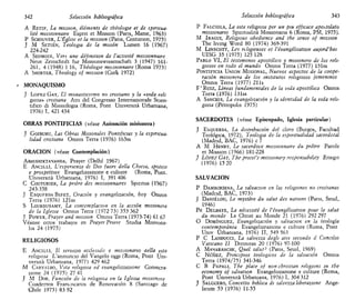 342 Selección bibliográfica
A RETIF, La mission, éléments de íhéologie et de sptntua-
lité missionnaire Esprit et Mission (París, Mame, 1963)
P SCHOUVER, L'Éghse et la mission (París, Centurión, 1975)
J M SETIÉN, Teología de la misión Lumen 16 (1967)
224-242
A SEUMOIS, Vers une définitton de l'actwité missionnaire
Neue Zeitschnft für Missionswissenschaft 3 (1947) 161-
261, 4 (1948) 1 16, Théologie missionnaire (Roma 1973)
A SHORTER, Theology of mission (Cork 1972)
> MONAQUISMO
J LÓPEZ GAY, El monasticismo no cristiano y la ávida reh
giosa» cristiana Atti del Congresso Internazionale Scien-
tifico di Missiologia (Roma, Pont Umversitá Urbaniana,
1976) I, 421 434
OBRAS PONTIFICIAS (véase Animación misionera)
J GOIBURU, Las Obras Misionales Pontificias y la espiritua-
lidad cristiana Omnis Terra (1976) 163ss
ORACIÓN (véase Contemplación)
ABHISHIKTAMANDA, Prayer (Delhí 1967)
E ANCILLI, L'espenenza di Dio fuori della Chiesa, ipotesi
e prospettive Evangelizzazione e culture (Roma, Pont.
Umversitá Urbamana, 1976) I, 391 406
C COUTURIER, La priére des mtssionnaires Spintus (1967)
243-358
J ESQUFRDA BIFET, Oración y evangehzación, hoy Ornnis
Terra (1976) 121ss
S LOURDUSAMY, La contemplación en la acción misionera
de la Iglesia Omms Terra (1972 73) 353 362
J POWER, Prayer and mission Omms Terra (1973-74) 61. 67
Véanse otros trabajos en Prayer Priére Studia Missiona-
ha 24 (1975)
RELIGIOSOS
E ANCILU, 11 servizío ecclesiale e mtssionario della vita
religiosa L'annuncio del Vangelo oggi (Roma, Pont Um-
versitá Urbamana, 1977) 429 462
M CARVALHO, Vita religiosa ed evangelizzazione Consecra-
zione 24 (1975) 27 41
J M DOR, Función de la religiosa en la Iglesia misionera
Cuadernos Franciscanos de Renovación 8 (Santiago de
Chile 1975) 83 92
Selección bibliográfica 343
P FALCIOLA, La vita religiosa per un piu efftcace apoitolato
mtssionarto Spintualitá Missionana 6 (Roma, PM, 1975).
M IRAGUI, Rehgious obedience and the sense of mission
The livmg Word 80 (1974) 369-391
M LINSCOTT, Les rchgteuses et l'évangélisation au¡ord'hui
UISG 35 (1975) 125 128
PABLO VI, El testimonio apostólico y mtsionero de los reli-
giosos en todo el mundo Omms Terra (1977) 151ss
PONTIFICIA UNION MISIONAL, Nuevos aspectos de la coope-
ración misionera de los institutos religiosos femeninos
Omms Terra (1977) 211s
F"Ruiz, Líneas fundamentales de la vida apostólica Omms
Terra (1976) 131ss
A SANCHIS, La evangehzación y la identidad de la vida reli-
giosa (Petropolis 1975)
SACERDOTES (véase Episcopado, Iglesia particular)
J ESQUERDA, La distribución del clero (Burgos, Facultad
Teológica, 1972), Teología de la espiritualidad sacerdotal
(Madrid, BAC, 1976) c 7
A M HENRY, Le sacerdoce missionnaire du prétre Parole
et Mission (1966) 181-228
J LÓPEZ GAY, The prieít's missionury responsabúity Ensign
(1976) 15 20
SALVACIÓN
P DAMBORIENA, La salvación en las religiones no cristianas
(Madrid, BAC, 1973)
J DANIÉLOU, Le mystére du salut des nations (París, Seuil,
1946)
PH DELHAYE, La nécessité de Vévangélisation pour le salut
du monde Le Chnst au Monde 21 (1976) 292 297
O DOMÍNGUEZ, Evangehzación y salvación en la teología
contemporánea Evangelizzazione e culture (Roma, Pont
Umv Urbamana, 1976) II, 549 563
P C LANDUCCI, La salvezza degh atei secondo il Concilio
Vaticano II Divimtas 20 (1976) 97-100
A MANARANCHE, Quel saluP (París, Seuil, 1969)
C NÚNEZ, Principios teológicos de la salvación Omms
Terra (1974/75) 341-346
C B PAPAU, The place of non christian rehgwns in the
economy of salvation Evangelizzazione e culture (Roma,
Pont Umversitá Urbamana, 1976) I, 304 312
J SALGUERO, Concetto bíblica di salvezza hberazione Ange-
hcum 53 (1976) 11-55
 
