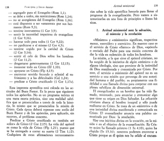 138 Viimiptoi y lincas banca*
— segregado para el Evangelio (Rom 1,1).
— se debe a todos, sin restricciones (Rom 1,14).
— no se avergüenza del Evangelio (Rom 1,16).
— está dispuesto a ser «anatema» por sus her-
manos (Rom 9,3).
— sentirse instrumento (1 Cor 3,9).
— sentir la necesidad imperiosa de evangelizar
(1 Cor 9,16).
— hacerse todo para todos (1 Cor 9,22).
— no predicarse a sí mismo (2 Cor 4,5).
— sentirse urgido por la caridad de Cristo
(2 Cor 5,14).
— sentir el celo de Dios sobre los hombres
(2 Cor 11,2).
— desgastarse generosamente (2 Cor 12,15).
— instaurar todo en Cristo (Ef 1,10).
— apoyarse en Cristo (Flp 4,13).
— encontrar sentido fecundo y eclesial al su-
frimiento y a las dificultades (Col 1,24).
— predicar a Cristo crucificado (1 Cor l,17s).
Esta impronta apostólica está calcada en las ac-
titudes del Buen Pastor. Es la pauta que siguieron
todos los apóstoles. No es un programa teórico ni
una mera receta práctica, sino una realidad salví-
fica que se presencializa a través de toda la histo-
ria, lo mismo que se presencializa la misión de
Cristo. Cada época deberá repensar este estilo del
Buen Pastor y de los apóstoles, para aplicarlo, sin
recortes, al problema concreto.
Predicar a Cristo crucificado es también ser
«olor» de Cristo (2 Cor 2,15). La vida del apóstol
es como la vida de Cristo (Flp 1,21), puesto que
se ha entregado a correr su suerte (2 Tim 1,12).
Cualquiera de estas afirmaciones neotestamenta-
Actitud ministerial 139
rias sobre la vida apostólica bastaría para llenar el
programa de la evangelización. Pero vamos a sis-
tematizarlas en una lista de principios o líneas bá-
sicas.
1. Actitud ministerial ante la salvación,
el misterio y la revelación
«Ministro» y «ministerio» significan, respectiva-
mente, «servidor» y «servicio». En nuestro caso es
el servicio de Cristo «Siervo» de Dios, «apóstol»
o enviado del Padre para una misión concreta de
dar la vida en redención de todos los hombres.
La misión, a la que sirve el apóstol cristiano, no
ha surgido de la iniciativa de algún «místico» o de
alguna ideología, sino que proviene de la intimidad
de Dios manifestada y comunicada por Cristo. Por
esto, el servicio o ministerio del apóstol no es un
servicio o una misión que provenga de una autori-
dad humana o del pueblo; es propiamente una fi-
delidad a una llamada divina para cooperar con sus
planes salvíficos de dimensión universal.
El evangelizador es un hombre que ha sido lla-
mado, misionado, para anunciar y comunicar algo
que tiene su origen en Dios Salvador. La salvación
cristiana abarca al hombre integral y sólo puede
realizarse en Cristo. Se trata de un «misterio» o de
una intimidad divina manifestada y comunicada en
Cristo. El evangelizador anuncia una palabra co-
municada por Dios: la revelación.
Hay una inicitiva divina en la vocación, en la mi-
sión v en el objetivo de la evangelización. Es Cris-
to quien ha llamado primero (1 Tn 4,10), quien ha
elegido (Jn 15,16); nosotros podemos encontrar a
Cristo porque es él quien nos ha salido al encuen-
 