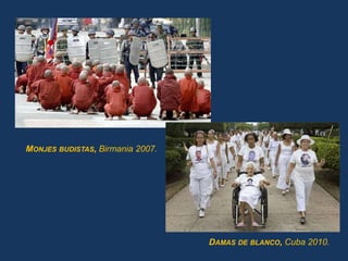 MONJES BUDISTAS, Birmania 2007.




                                  DAMAS DE BLANCO, Cuba 2010.
 