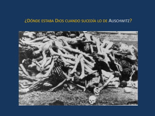 ¿DÓNDE ESTABA DIOS CUANDO SUCEDÍA LO DE AUSCHWITZ?
 