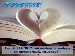 Levítico 19:30: “…mi santuario tendréis
Levítico 19:30: “…mi santuario tendréis
      en REVERENCIA. Yo Jehová”
      en REVERENCIA. Yo Jehová”
 