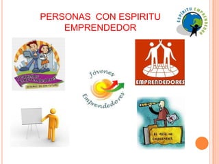 PERSONAS  CON ESPIRITU EMPRENDEDOR