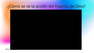 ¿Cómo se ve la acción del Espíritu de Dios?
Página-10
 