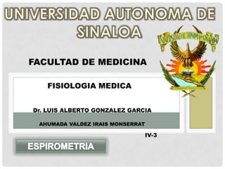 FACULTAD DE MEDICINA
FISIOLOGIA MEDICA
Dr. LUIS ALBERTO GONZALEZ GARCIA
AHUMADA VALDEZ IRAIS MONSERRAT
IV-3
 