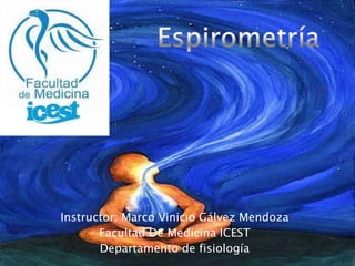 Instructor: Marco Vinicio Gálvez Mendoza
Facultad De Medicina ICEST
Departamento de fisiología
 