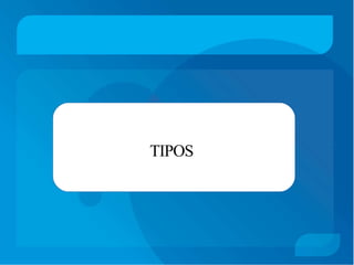 TIPOS
 