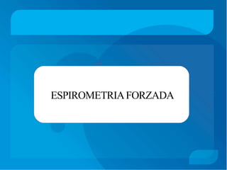 ESPIROMETRIAFORZADA
 