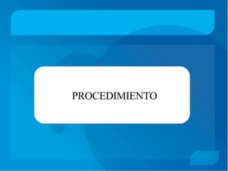 PROCEDIMIENTO
 