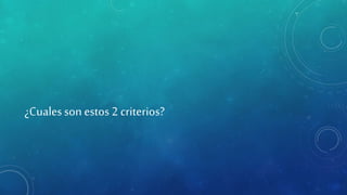 ¿Cualesson estos2 criterios?
 