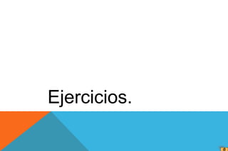 Ejercicios.
 