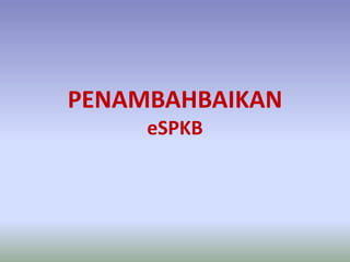 PENAMBAHBAIKAN
eSPKB
 