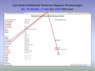 Sub Modul Maklumat Penerima Bayaran Perseorangan
No. Tel Bimbit , E-mel dan Aktif dibirukan
 
