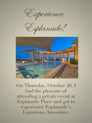 Experience  Esplanade! On Thursday, October 20, I had the pleasure of attending a private event at Esplanade Place and got to experience Esplanade’s Luxurious Amenities . 