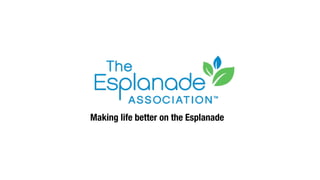 Making life better on the Esplanade
 