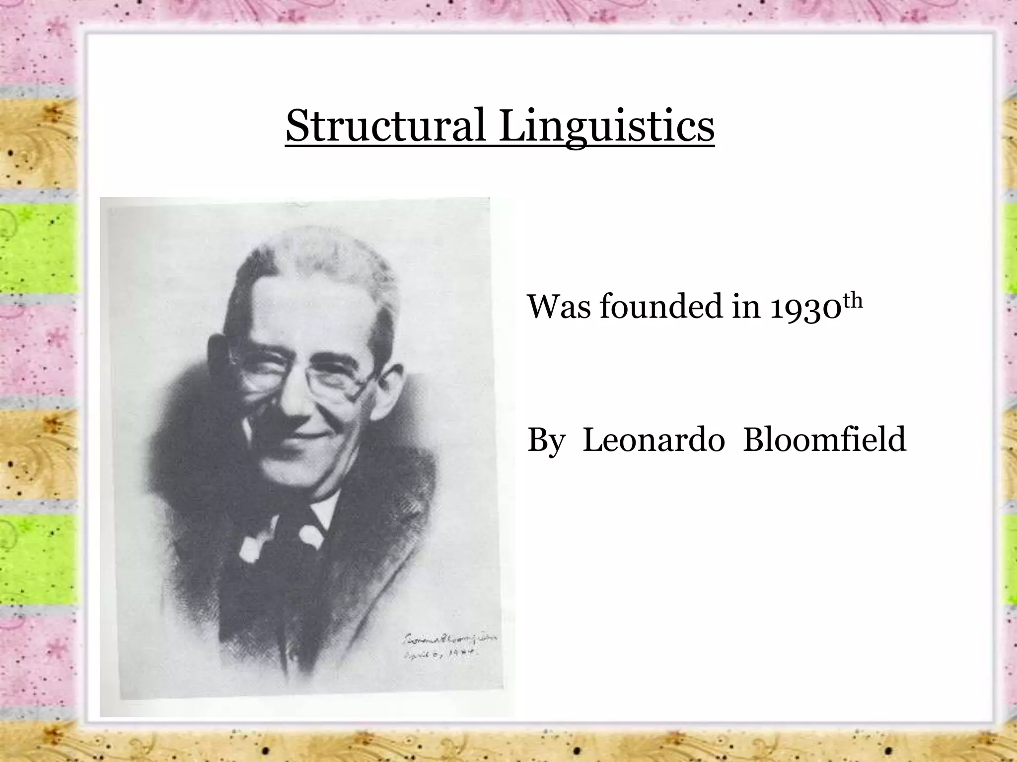Structural LinguisticsWas founded in 1930thBy  Leonardo  Bloomfield