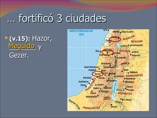 …  fortificó 3 ciudades (v.15):   Hazor, _______ y Gezer. Meguido 