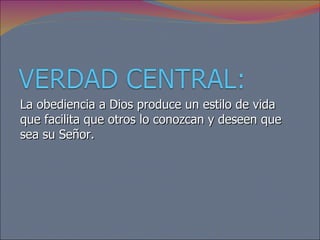 La obediencia a Dios produce un estilo de vida que facilita que otros lo conozcan y deseen que sea su Señor. 