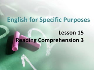 English for Specific Purposes
Lesson 15
Reading Comprehension 3
 