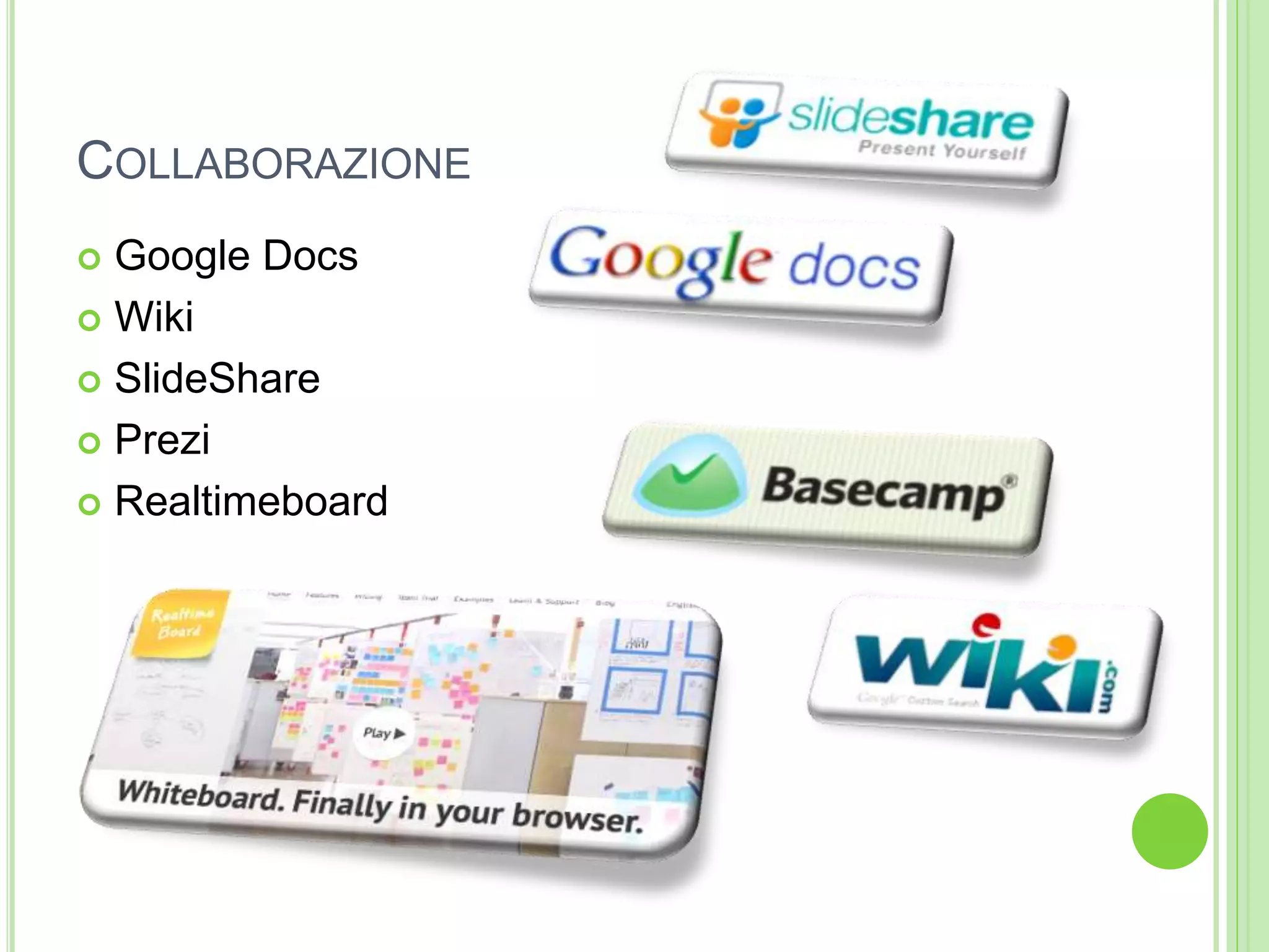 COLLABORAZIONE
 Google Docs
 Wiki
 SlideShare
 Prezi
 Realtimeboard
 