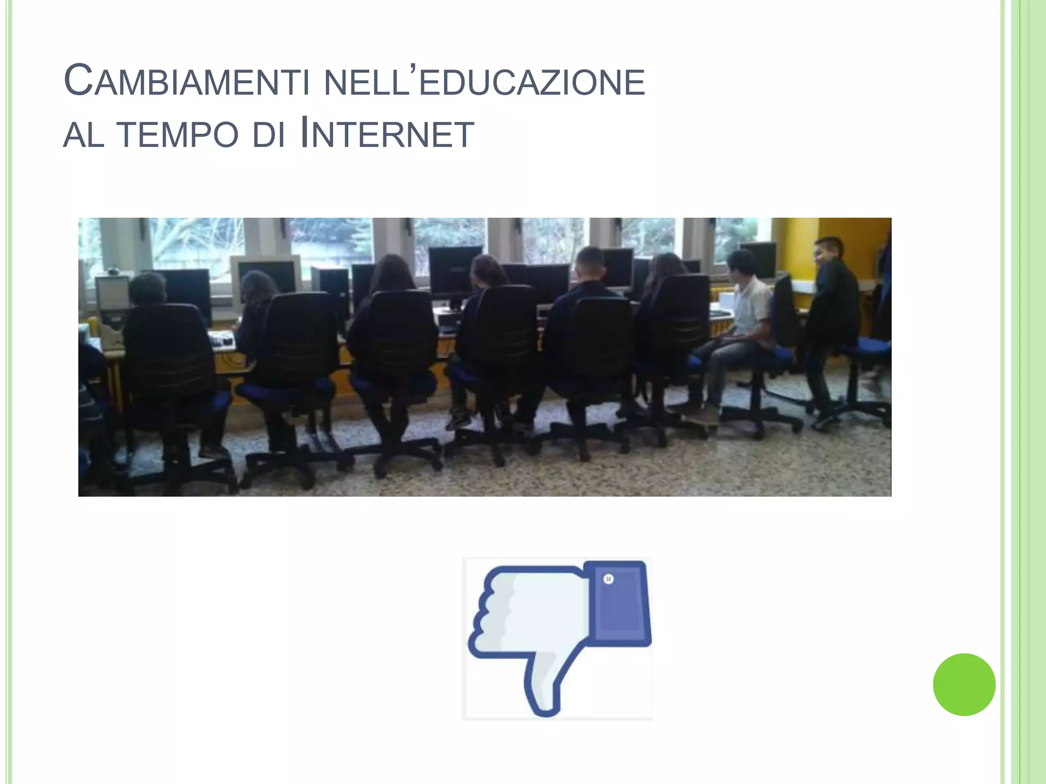 CAMBIAMENTI NELL’EDUCAZIONE
AL TEMPO DI INTERNET
 