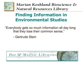 Finding Information in Environmental Studies “ One of the effects of living with electric information is that we live habitually in a state of information overload. There's always more than you can cope with.”  –  Marshall McLuhan, 1967 