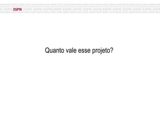 Quanto vale esse projeto?  