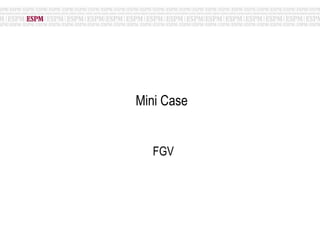 Mini Case  FGV 